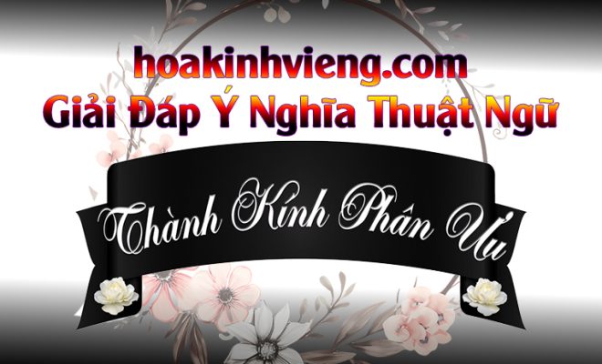 Thành Kính Phân Ưu Nghĩa Là Gì?