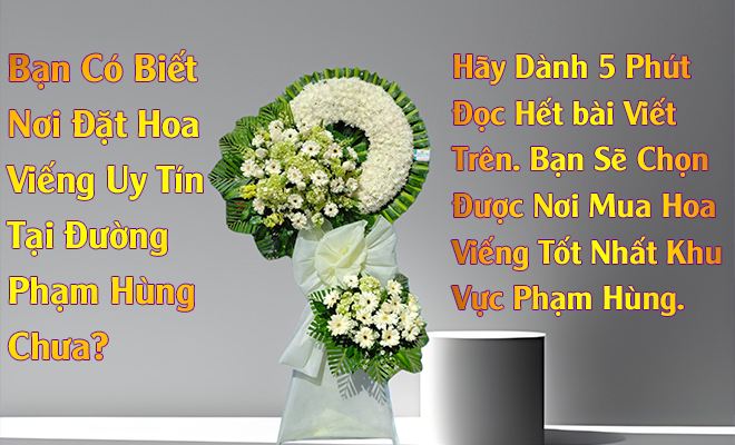 Đặt Hoa Viếng Đám Tang Đường Phạm Hùng, Phường 4, Quận 8 Uy Tín - Chất Lượng - Giá Rẻ - Giao Miễn Phí